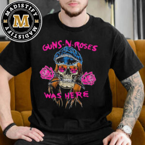 Guns N Roses Skull Guns N Roses Was Here Mother’s Day Gifts Essentials T-Shirt