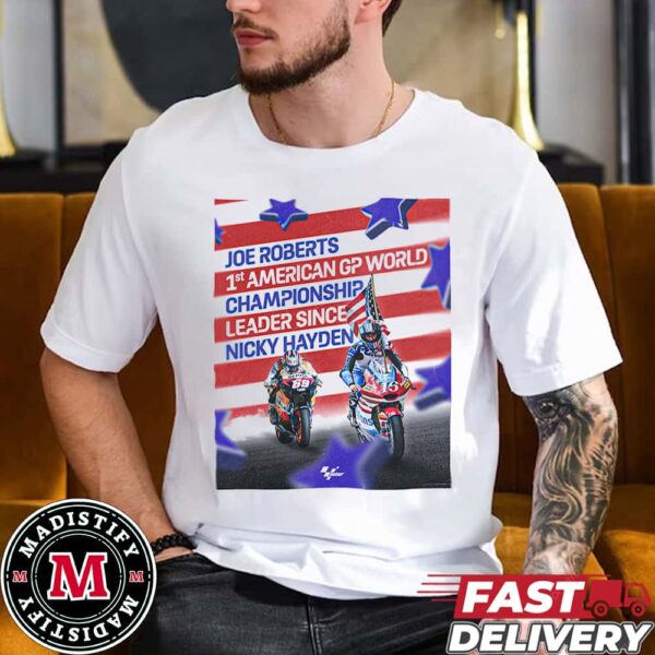 Joe Roberts 1st American GP World Championship Leader Since Nicky Hayden Congratulations With 69 Points Moto GP Fan Gifts T-Shirt