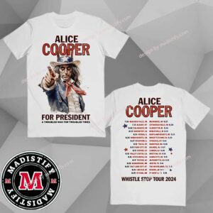 Alice For President Itin Alice Cooper Whistle Stop Tour 2024 Schedule List Tee Merchandise Unisex Two Sides T-Shirt