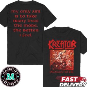 Kreator Pleasure To Kill My Only Aim Is To Take Many Lives The More The Better I Feel Merchandise T-Shirt