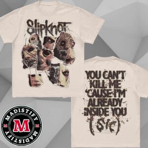 Slipknot You Can’t Kill Me Cause Im Already Inside You T-Shirt Merchandise Unisex Two Sides