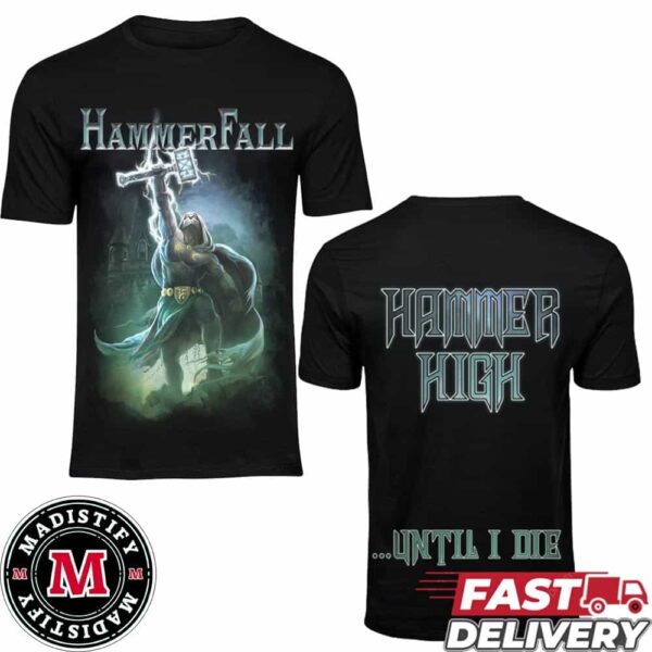 Hammer Fall Merch Tee Hammer High Until I Die Unisex Two Sides T-Shirt 2024