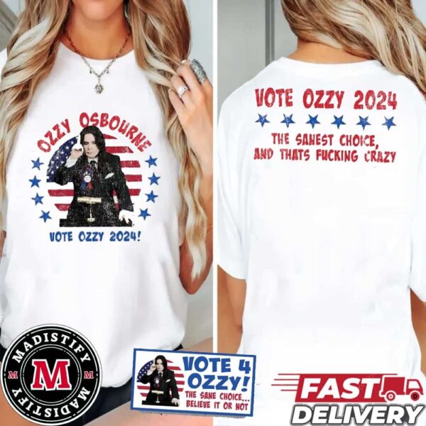 Ozzy Osbourne Vote For Ozzy Tee Merch The Sanest Choice And That Fucking Crazy Vote Ozzy 2024 Fan Gift Essentials Two Sides T-Shirt