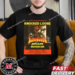 You Won’t Go Before You’re Supposed To Knocked Loose Drain Militarie Gun Tour Limited 2024 In Connecticut With Hatebreed On November 9th Unisex T-Shirt