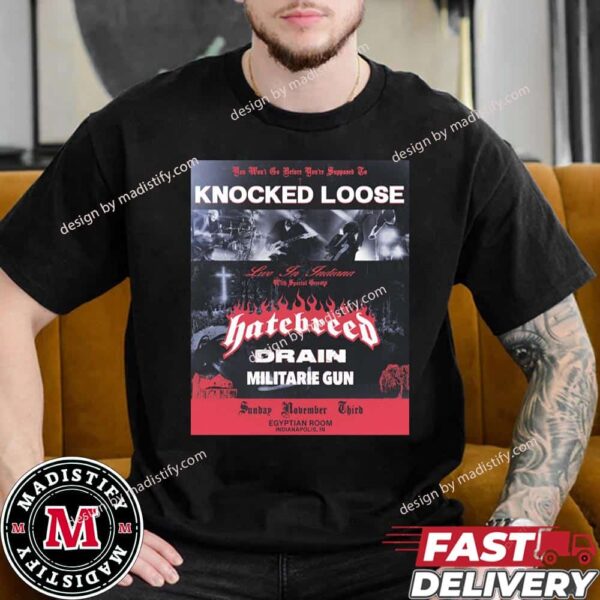 You Won’t Go Before You’re Supposed To Knocked Loose Drain Militarie Gun Tour Limited 2024 In Indiana With Hatebreed On November 3rd Unisex T-Shirt